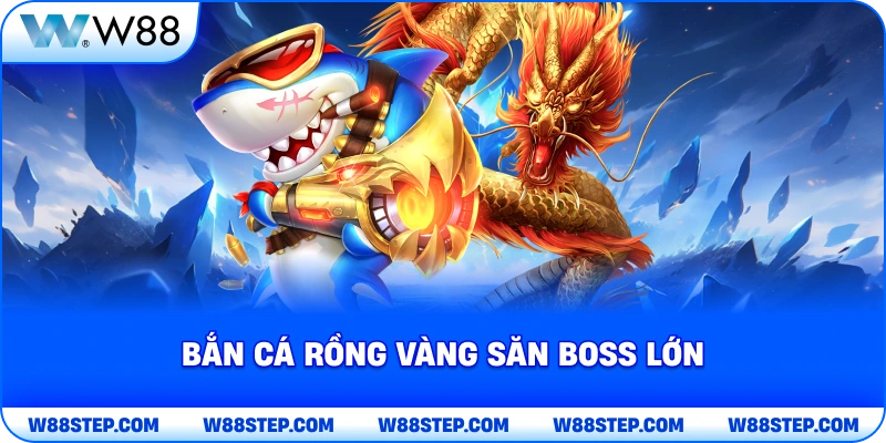 Bắn cá rồng vàng săn boss lớn