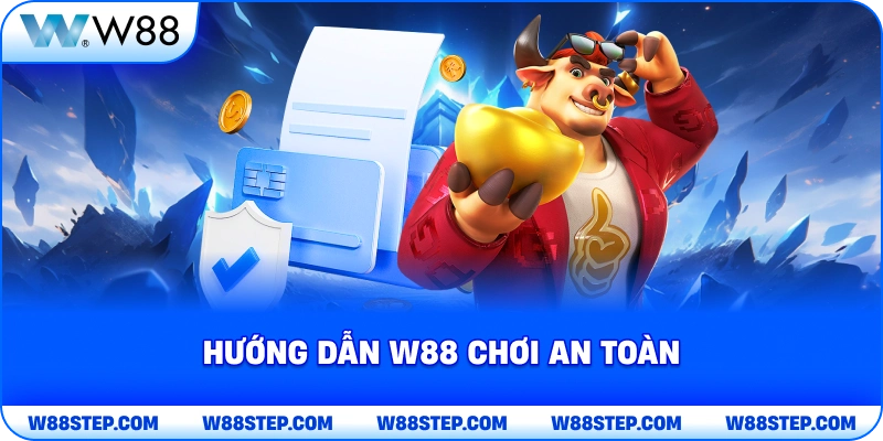 Hướng Dẫn W88 chơi an toàn