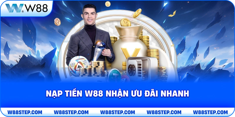 Nạp Tiền W88 nhận ưu đãi nhanh